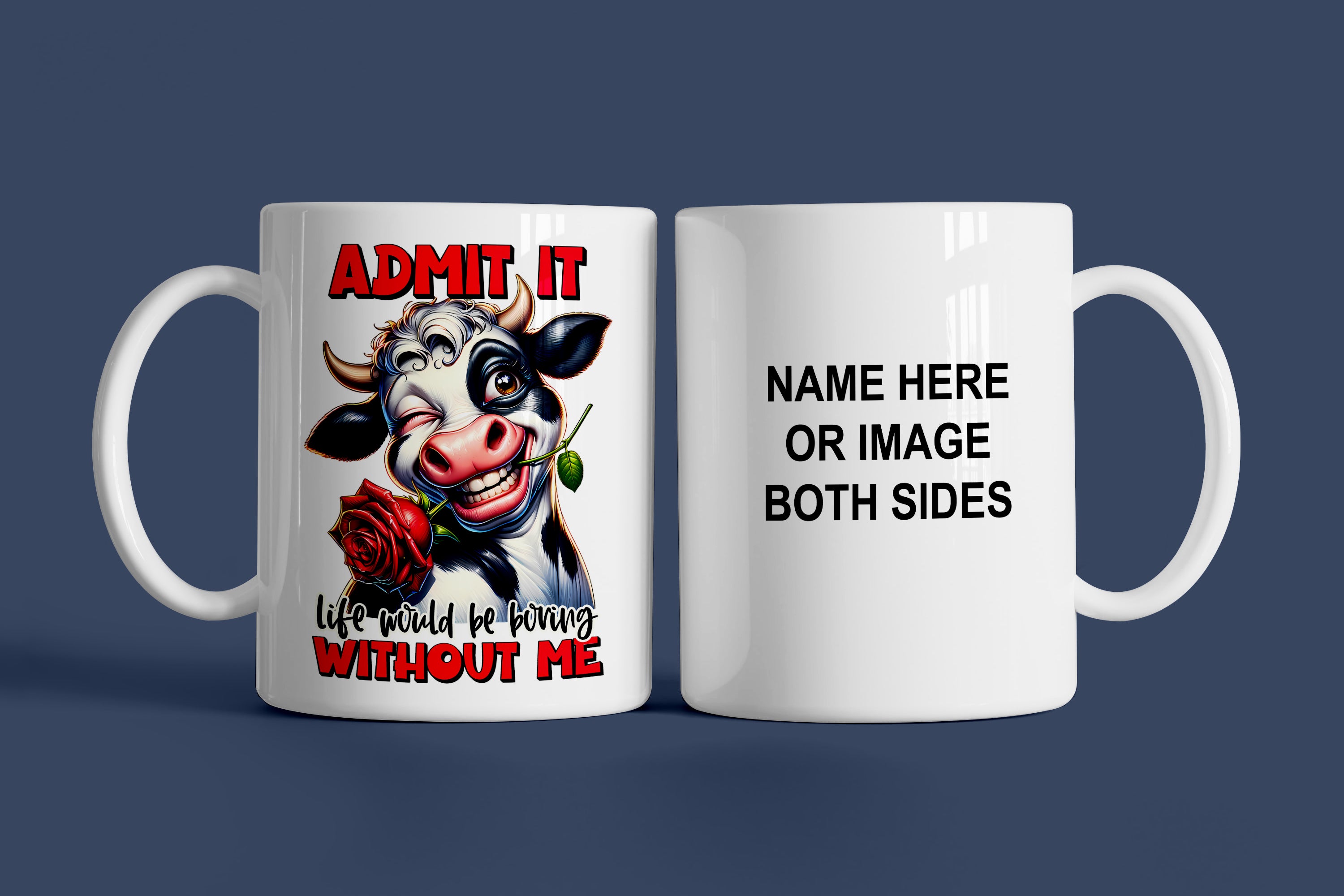 Admit It Life Would Be Boring Without Me Mug