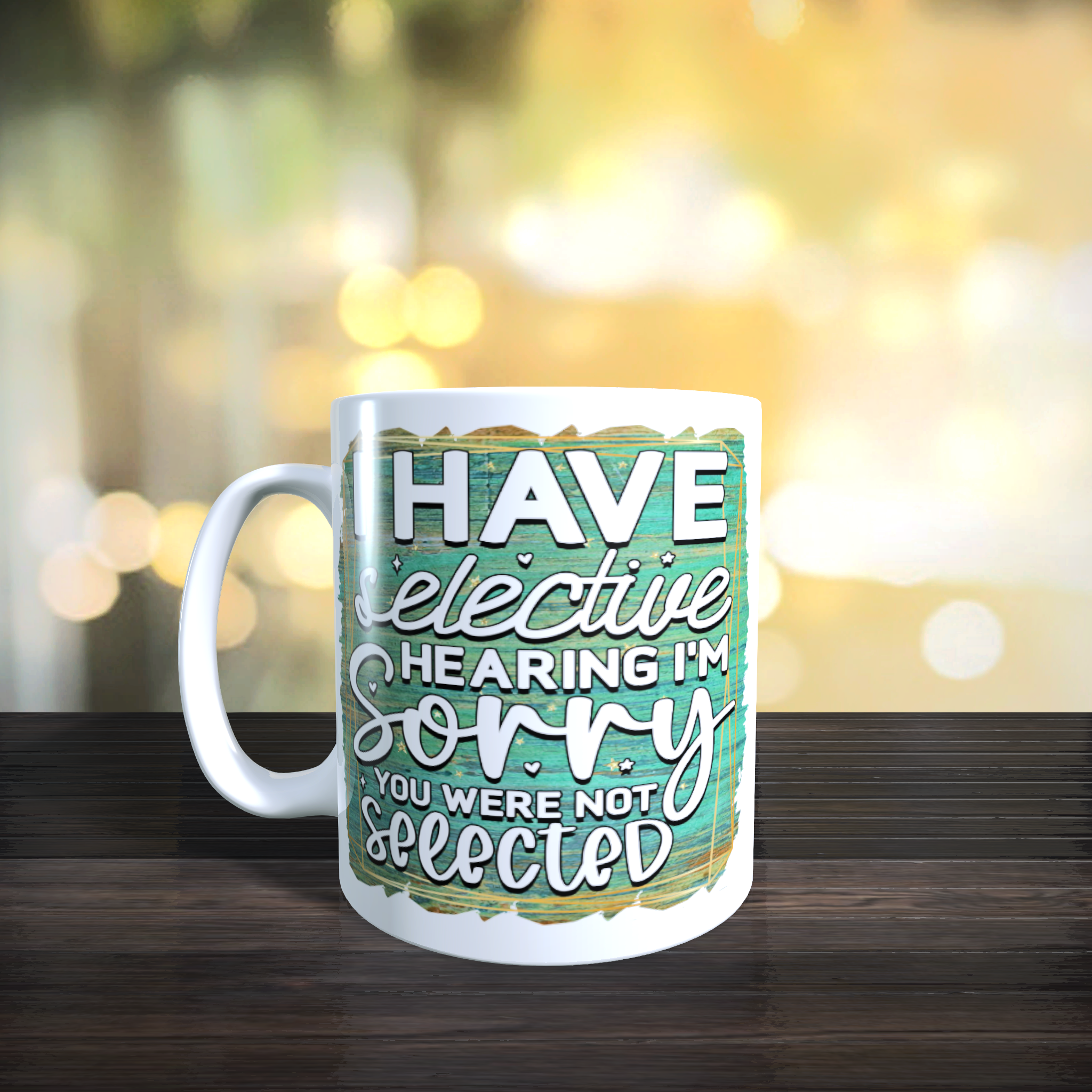 I Have Selective Hearing I'm Sorry You Were Not Selected Mug