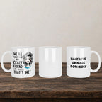 We All Have That One Crazy Friend Oh Wait That's Me Mug back view - white ceramic printed mug by Perrys Prints