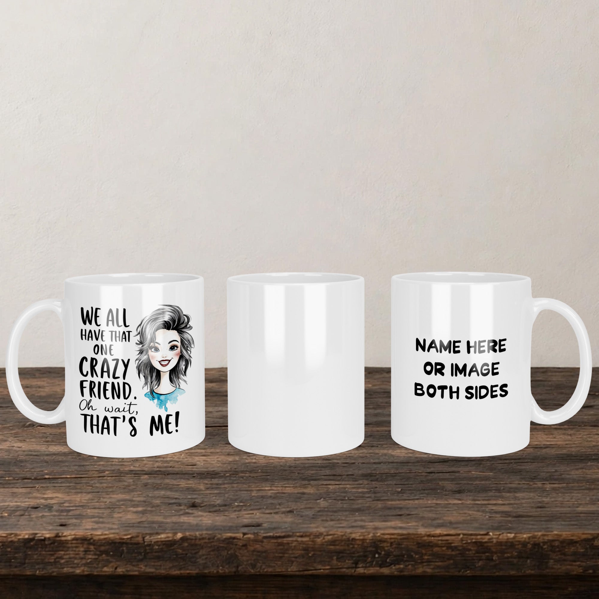 We All Have That One Crazy Friend Oh Wait That's Me Mug back view - white ceramic printed mug by Perrys Prints