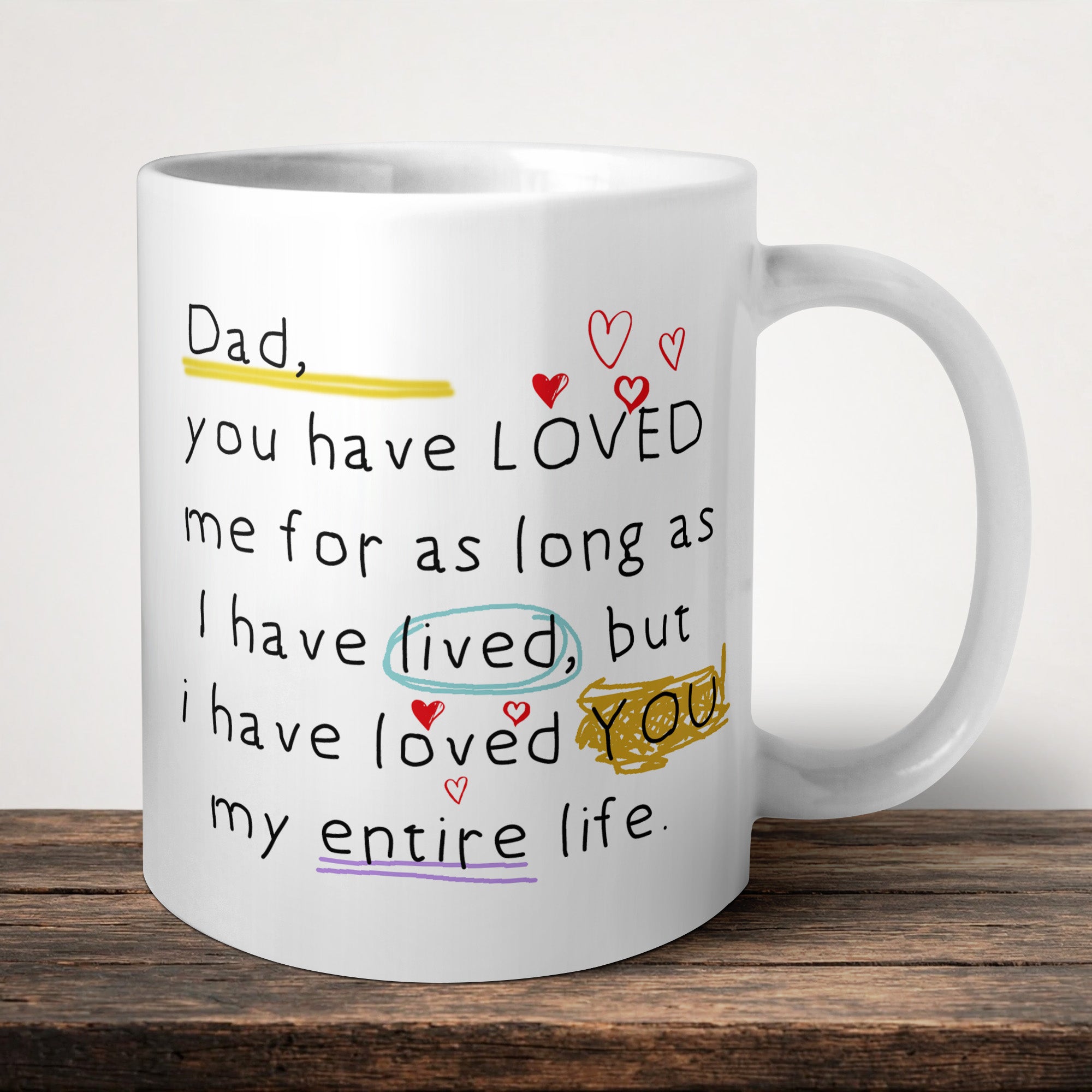 Dad You Have Loved Me Mug front view - white ceramic printed mug by Perrys Prints