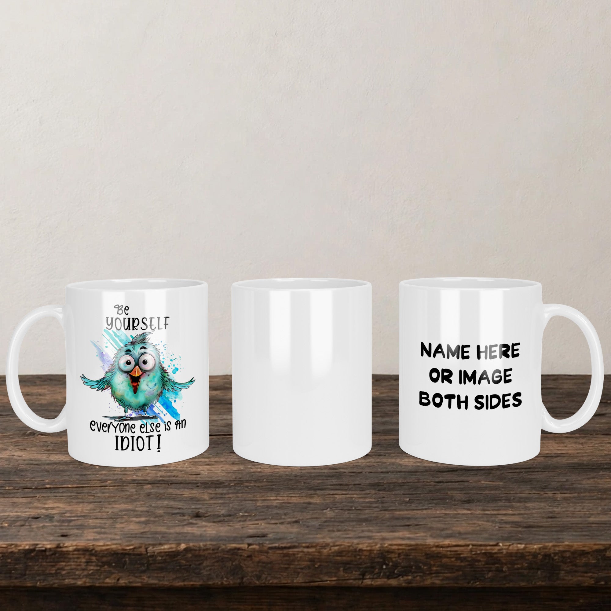 Be Yourself Everyone Else Is An Idiot Mug back view - white ceramic printed mug by Perrys Prints