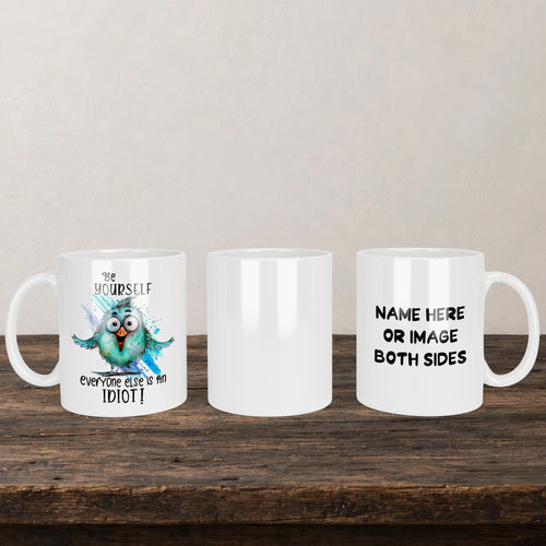 Be Yourself Everyone Else Is An Idiot Mug back view - white ceramic printed mug by Perrys Prints
