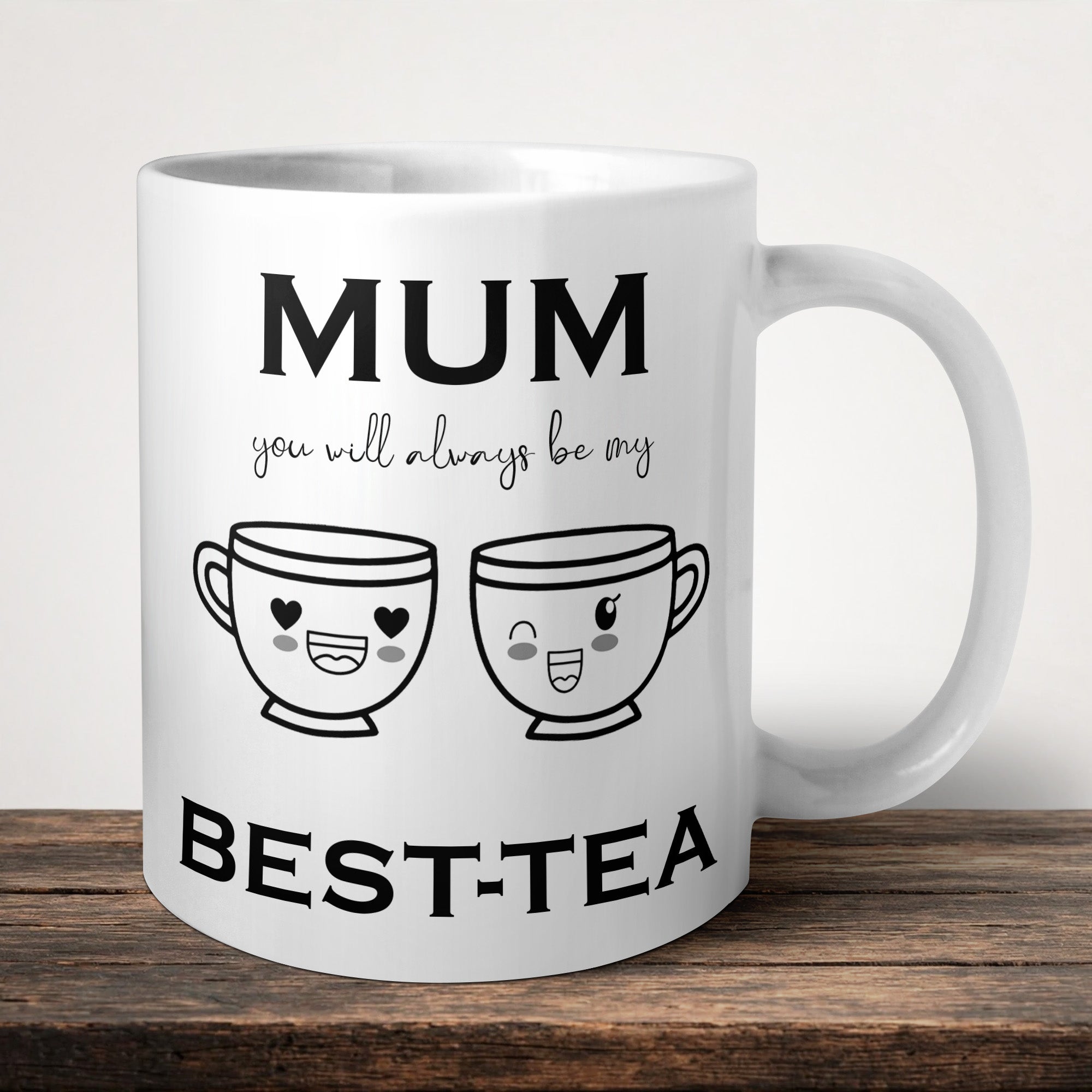 Mum You Will Always Be My Best Tea Mug front view - white ceramic printed mug by Perrys Prints