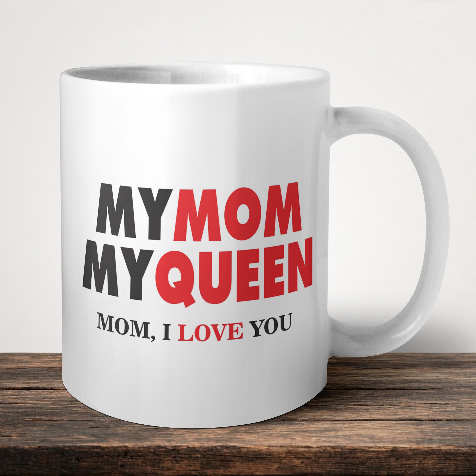 My Mom My Queen Mug front view - white ceramic printed mug by Perrys Prints