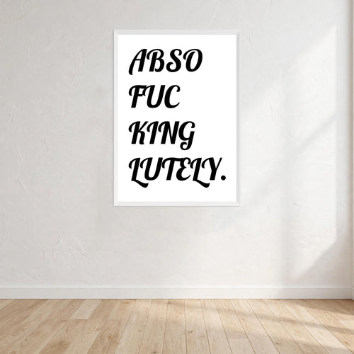 Abso fucking lutely Print Wall Art Print front view - printed product by Perrys Prints