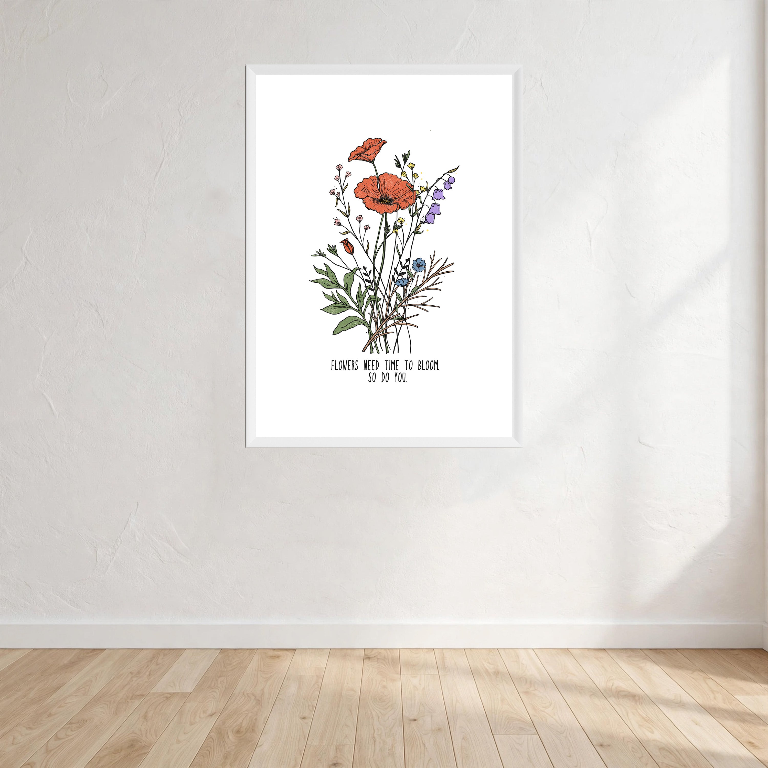 Flowers Need Time To Bloom So Do You Wall Art Print front view - printed product by Perrys Prints