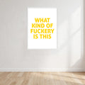 What Kind Of Fuckery Is This Print Wall Art Print front view - printed product by Perrys Prints
