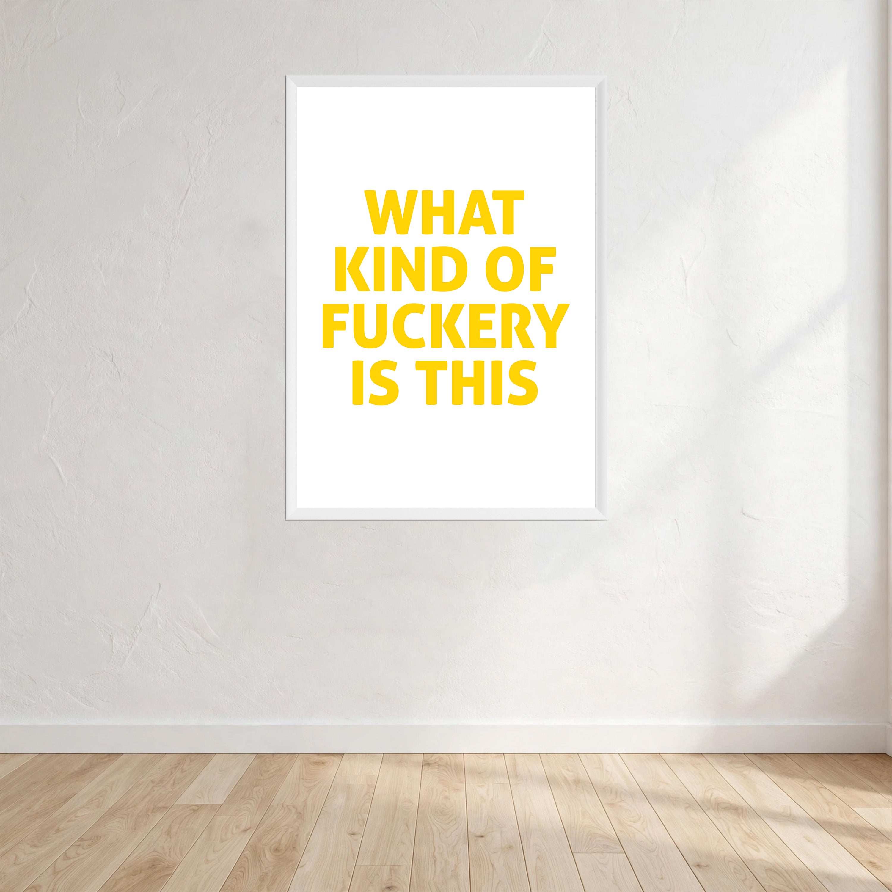 What Kind Of Fuckery Is This Print Wall Art Print front view - printed product by Perrys Prints