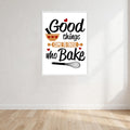 Good Things Come To Those Who Bake Print Wall Art Print front view - printed product by Perrys Prints