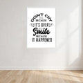 Don't Cry Because It's Over Smile Because It Happened Print Wall Art Print front view - printed product by Perrys Prints