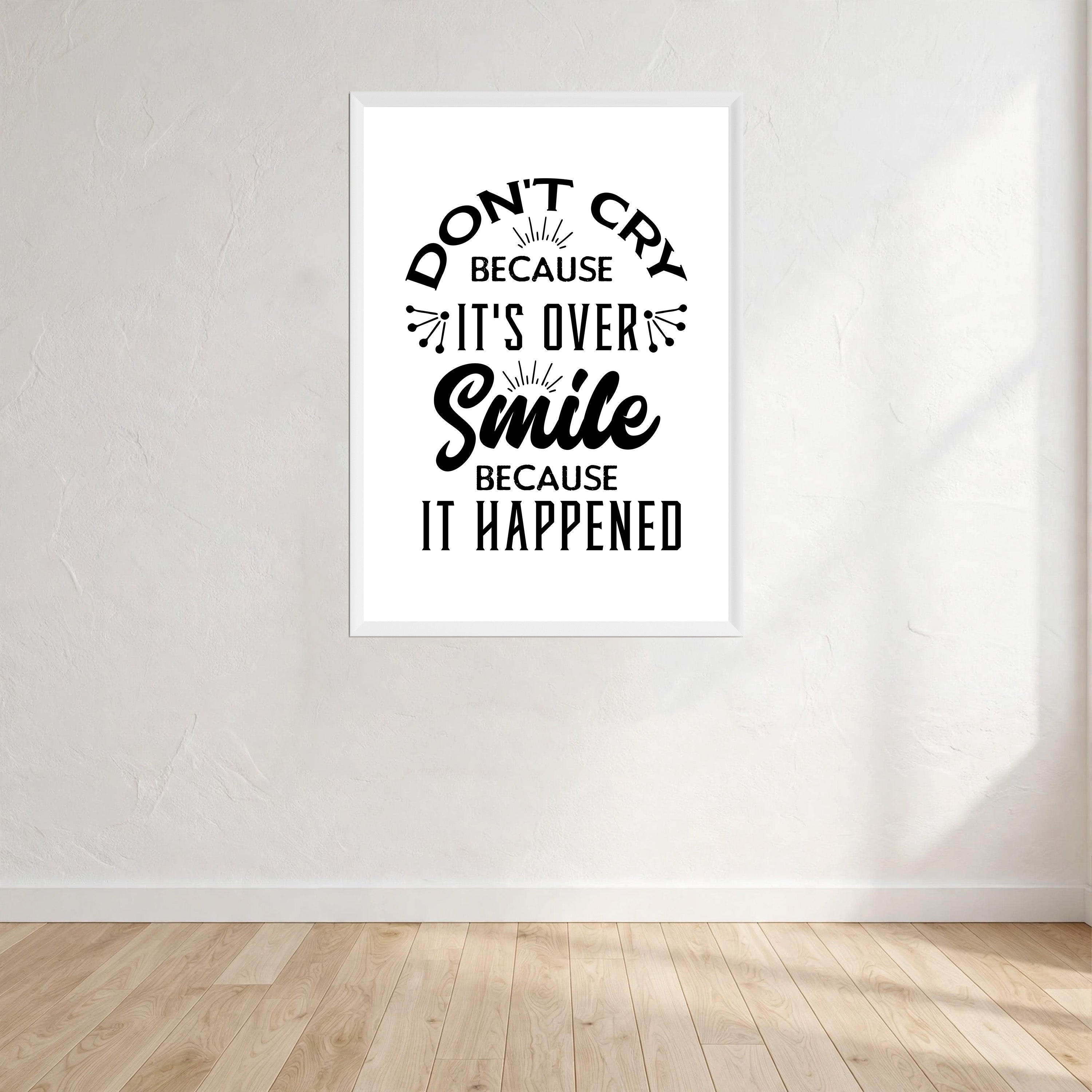 Don't Cry Because It's Over Smile Because It Happened Print Wall Art Print front view - printed product by Perrys Prints