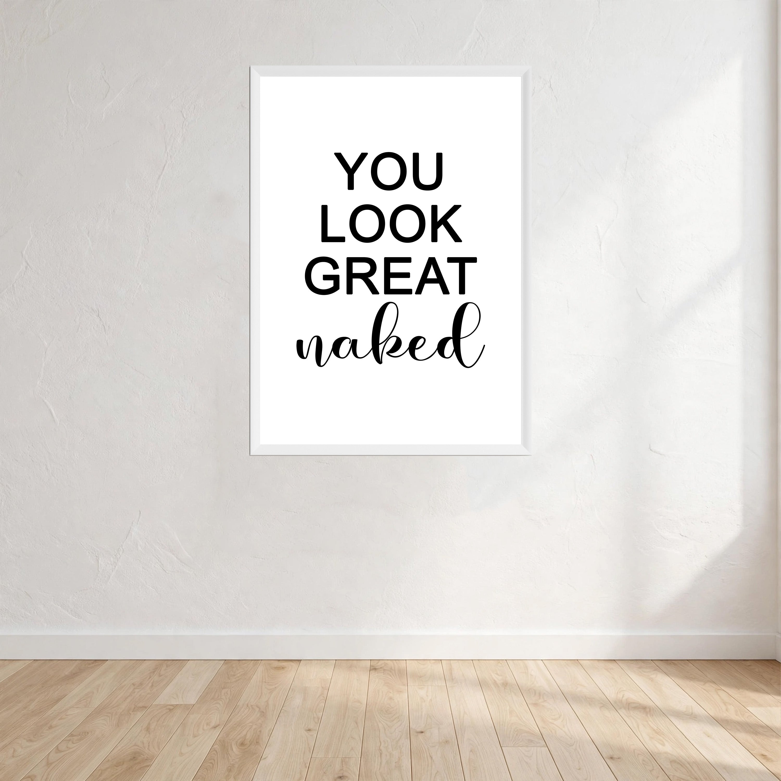 You Look Great Naked Print Wall Art Print front view - printed product by Perrys Prints