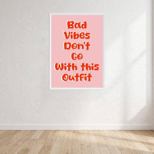 Bad Vibes Don't Go With This Outfit Print Wall Art Print front view - printed product by Perrys Prints