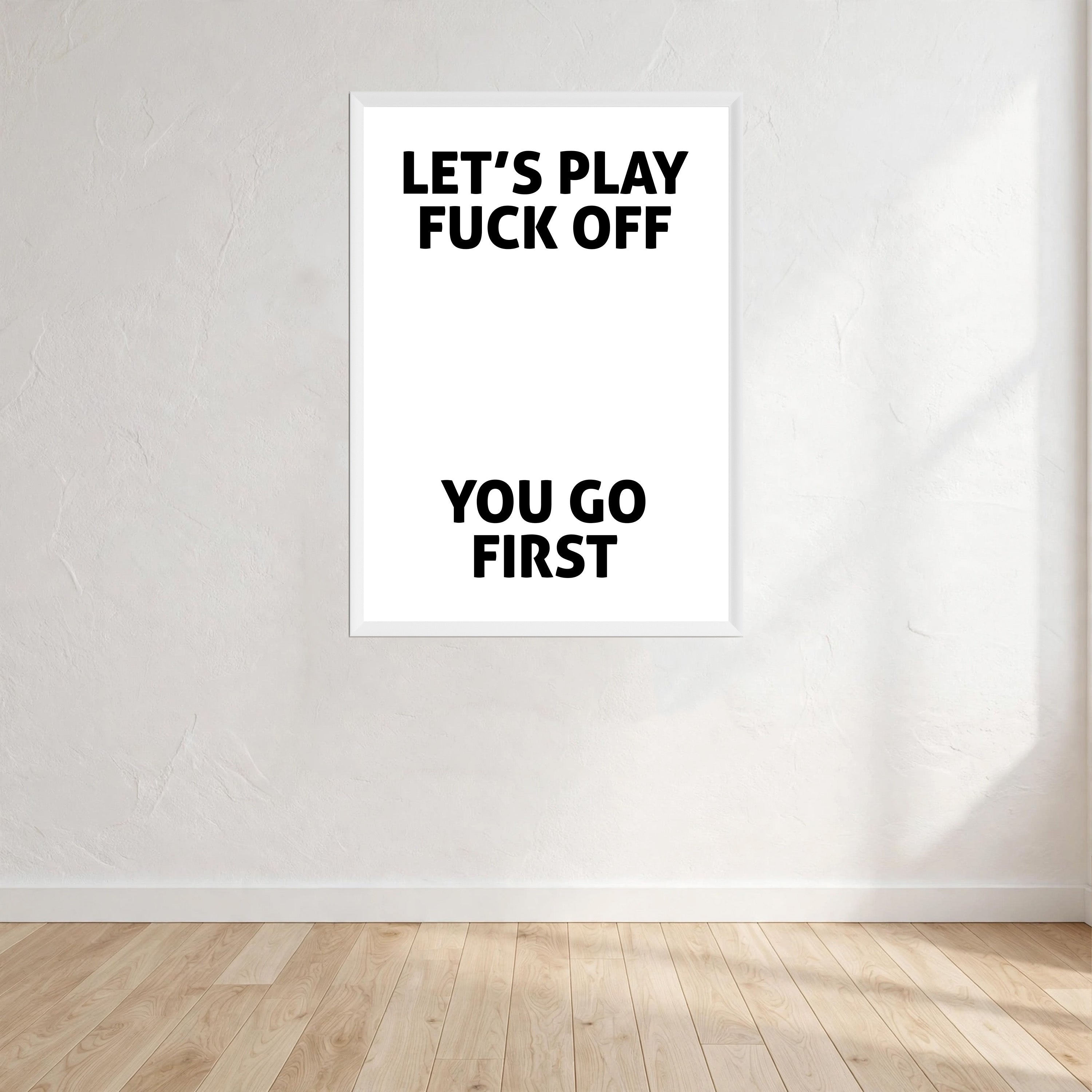 Let's Play Fuck Off You Go First Print Wall Art Print