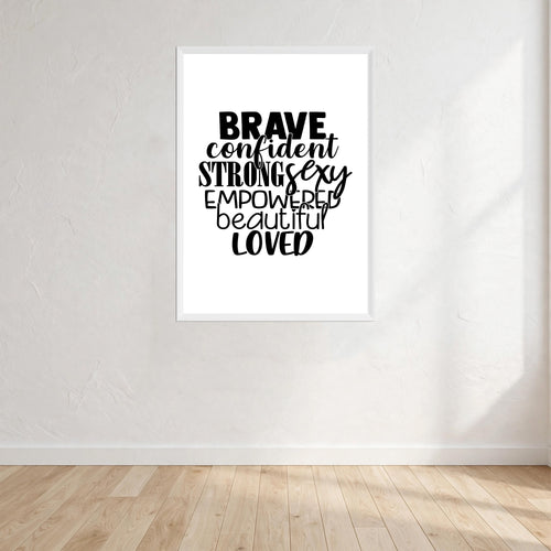 Brave Confident Strong Sexy Empowered Beautiful Loved Print Wall Art Print front view - printed product by Perrys Prints