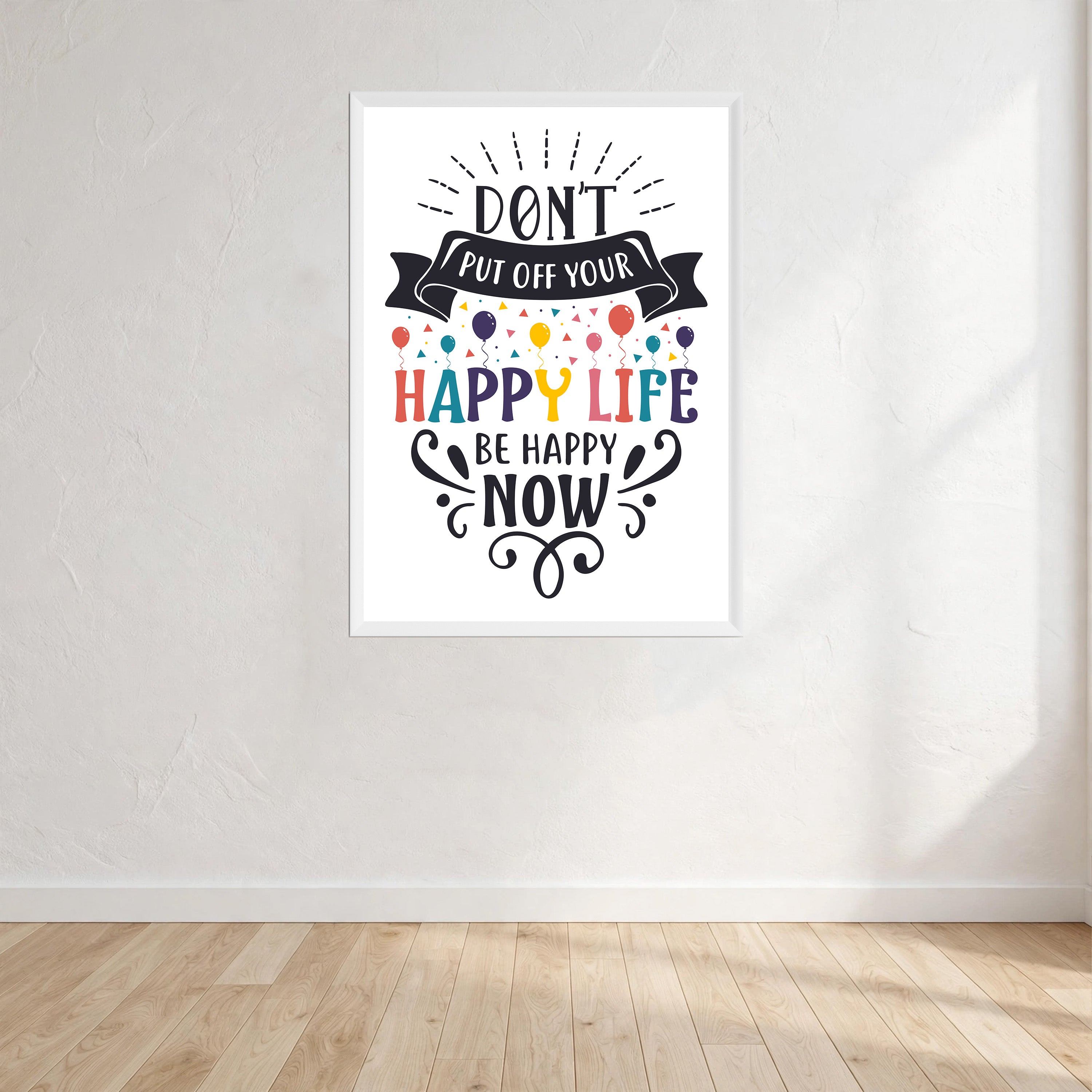 Don't Put Off Your Happy Life Be Happy Now Print Wall Art Print front view - printed product by Perrys Prints