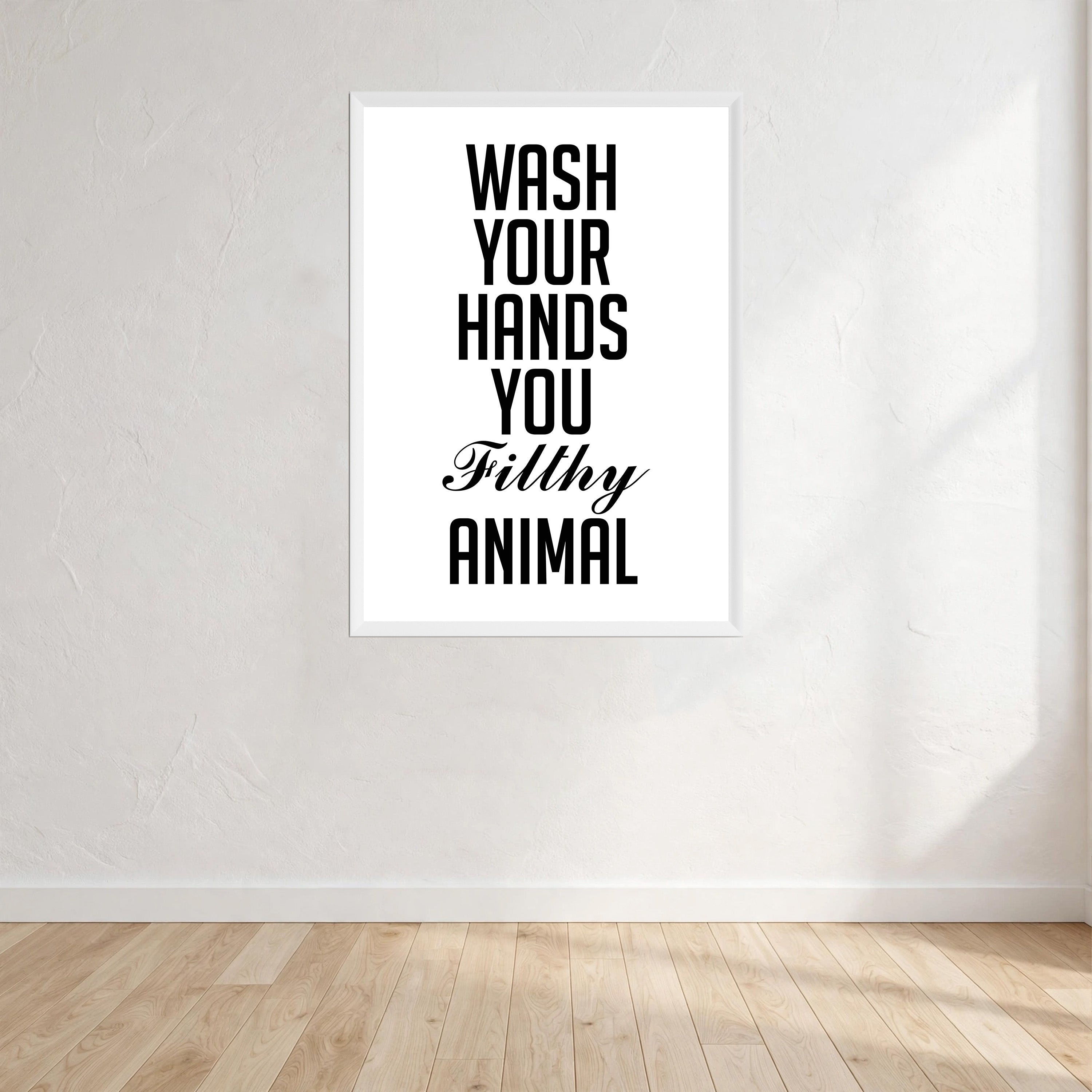 Wash Your Hands You Filthy Animal Wall Art Print front view - printed product by Perrys Prints