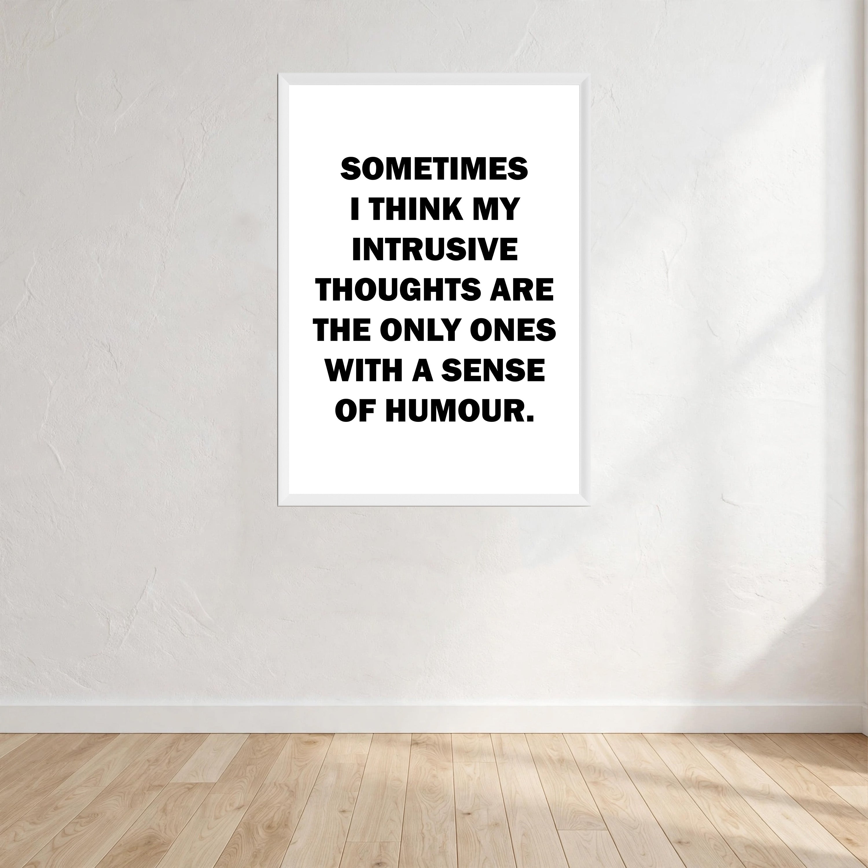 Sometimes I Think My Intrusive Thoughts Are The Only Ones With A Sense Of Humour Wall Art Print front view - printed product 