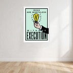 Ideas Are Worthless Without Execution Print Wall Art Print front view - printed product by Perrys Prints