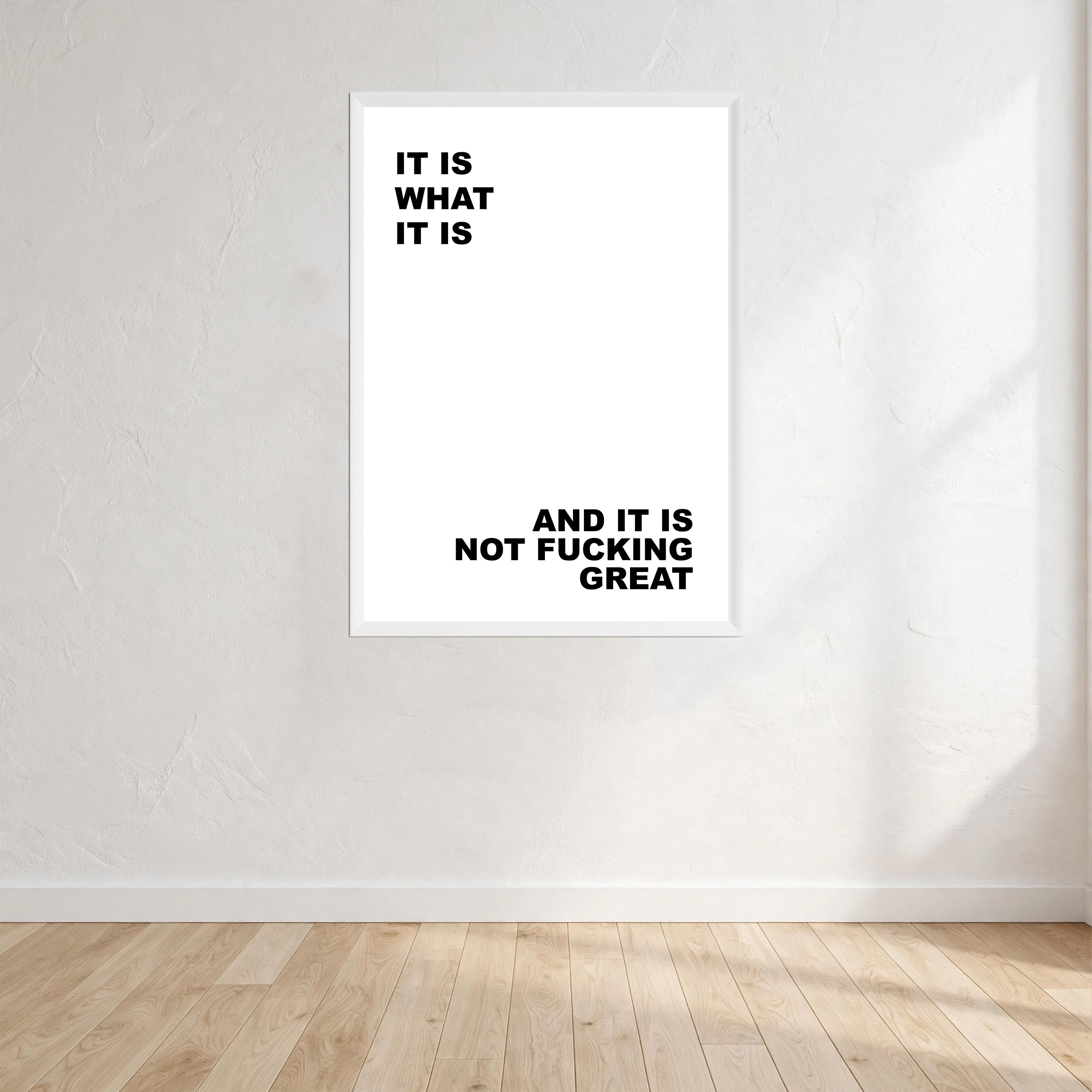 It Is What It Is And It Is Not Fucking Great Wall Art Print front view - printed product by Perrys Prints
