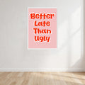 Better Late Than Ugly Print Wall Art Print front view - printed product by Perrys Prints