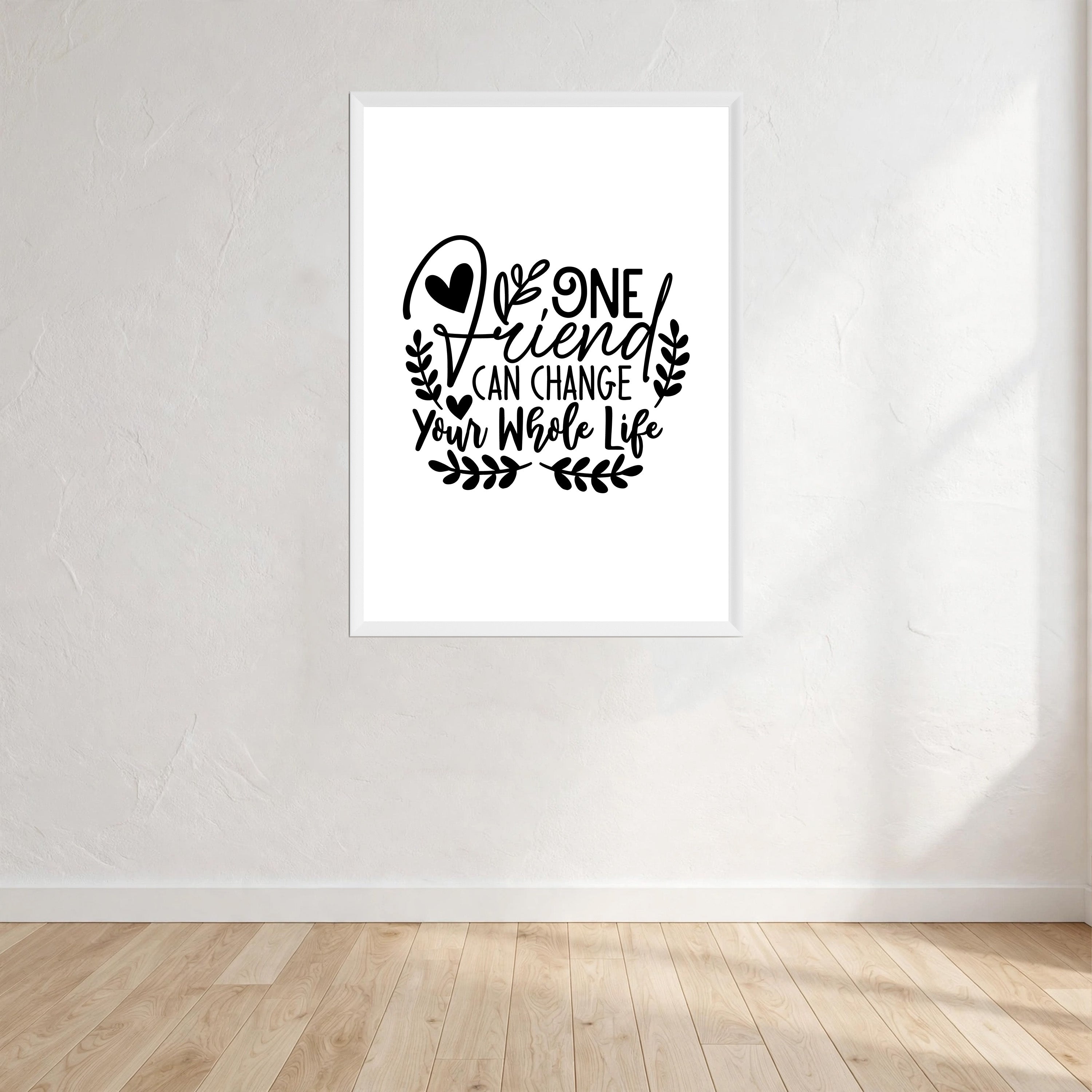 One Friend Can Change Your Whole Life Wall Art Print front view - printed product by Perrys Prints
