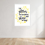 Eat Glitter For Breakfast And Shine All Day Print Wall Art Print front view - printed product by Perrys Prints