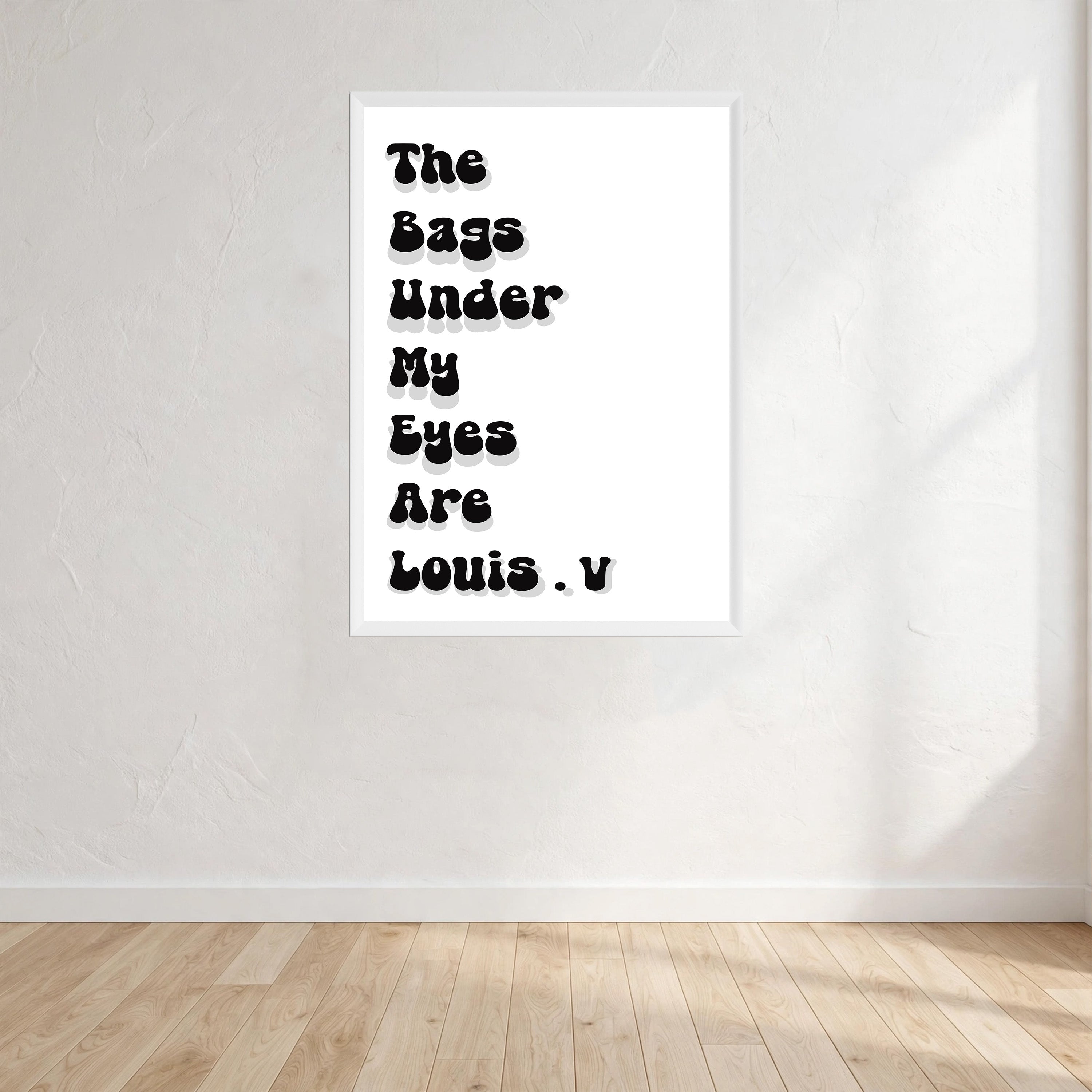The Bags Under My Eyes Are Louis V Print Wall Art Print front view - printed product by Perrys Prints
