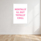 Mentally Ill But Totally Chill Print Wall Art Print front view - printed product by Perrys Prints