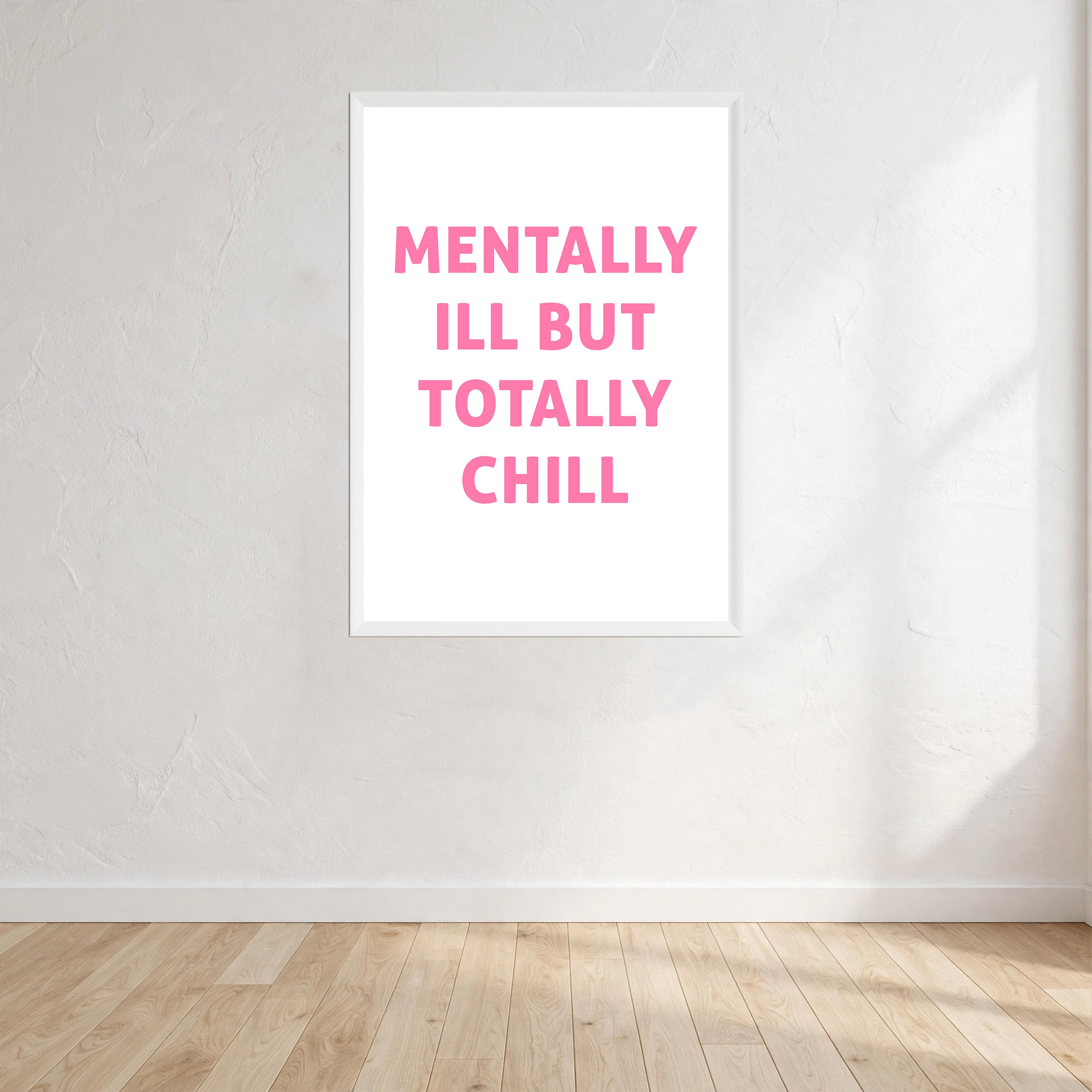 Mentally Ill But Totally Chill Print Wall Art Print front view - printed product by Perrys Prints