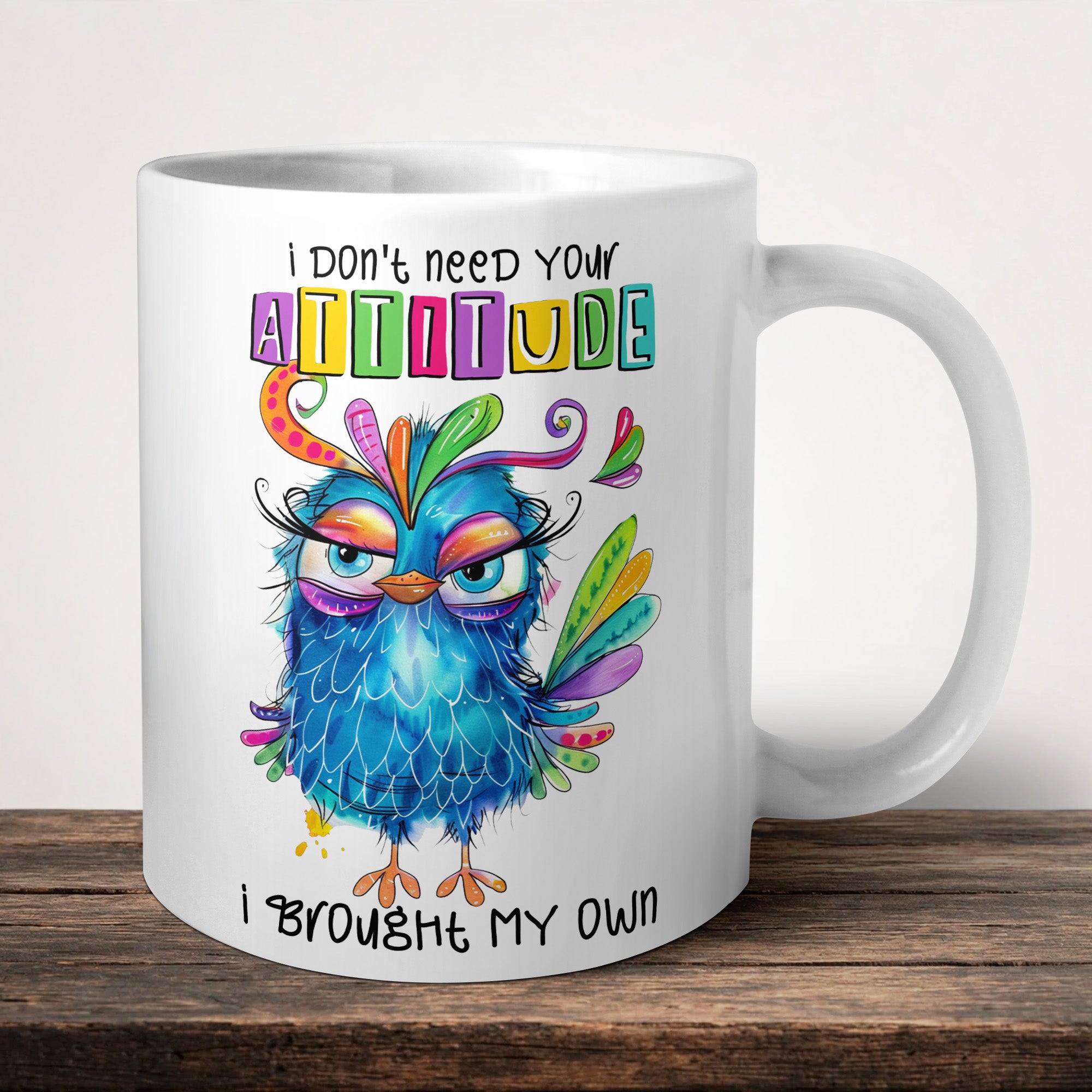 I Dont Need Your Attitude I Brought My Own Mug front view - white ceramic printed mug by Perrys Prints