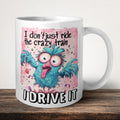 I Don't Just Ride The Crazy Train I Drive It Mug front view - white ceramic printed mug by Perrys Prints
