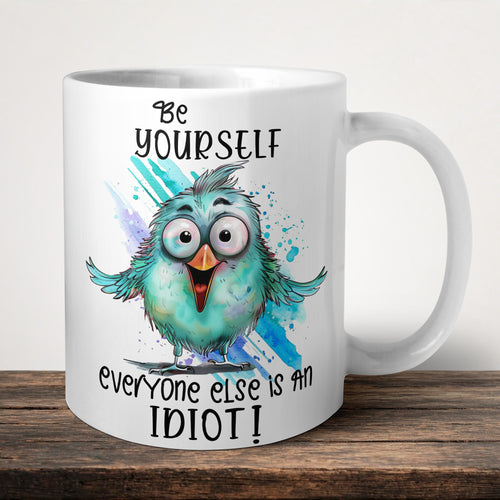Be Yourself Everyone Else Is An Idiot Mug front view - white ceramic printed mug by Perrys Prints