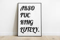 Abso fucking lutely Print
