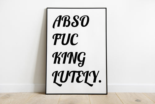 Abso fucking lutely