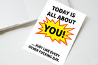 Today Is All About You Card front view - funny greeting card by Perrys Prints