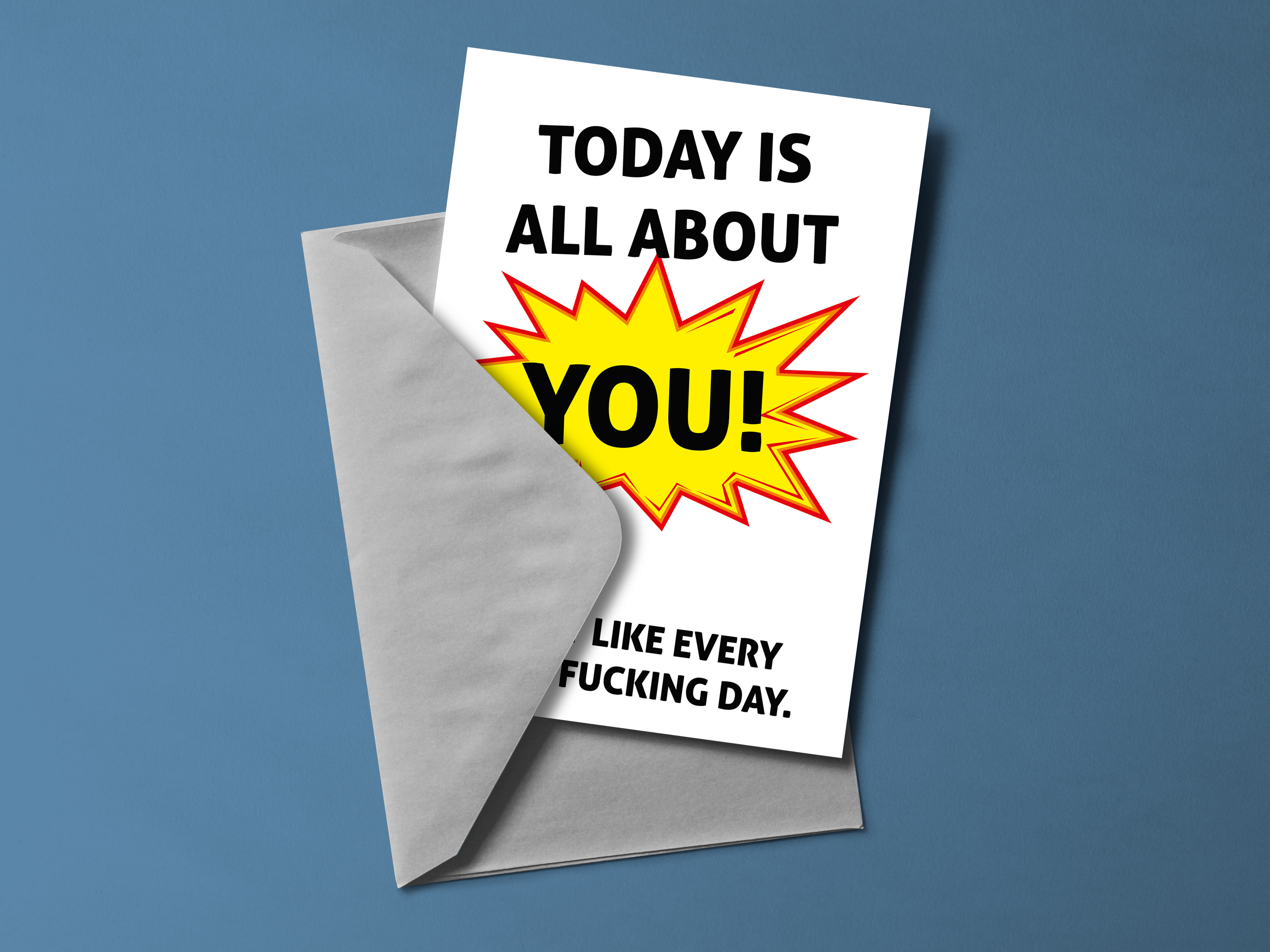 Today Is All About You Just Like Every Other Fucking Day Card