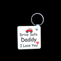 Drive Safe Daddy I Love You Keyring