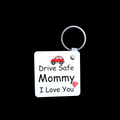 Drive Safe Mommy I Love You Keyring
