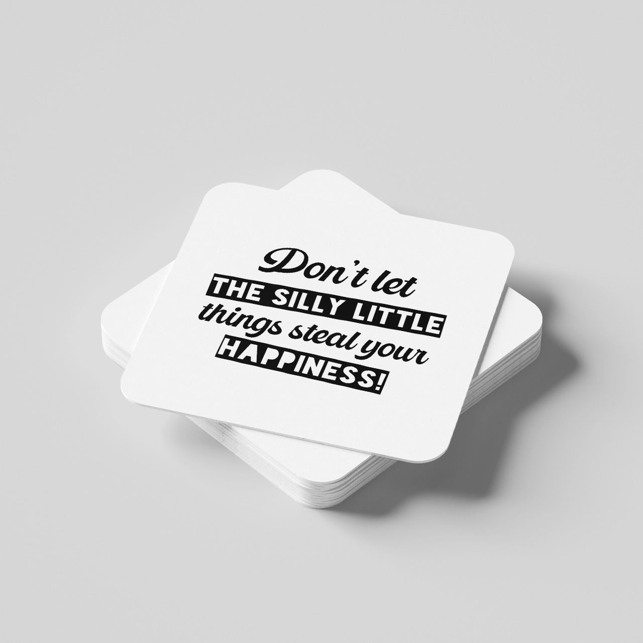 Don't Let The Silly Little Things Steal Your Happiness Coaster