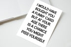 I Would Have Brought You A Funny Card front view - funny greeting card by Perrys Prints