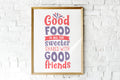 Good Food Is ALL The Sweater Shared With Good Friends Print