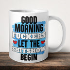 Good Morning Fuckers Let The Shitshow Begin Mug front view - white ceramic printed mug by Perrys Prints