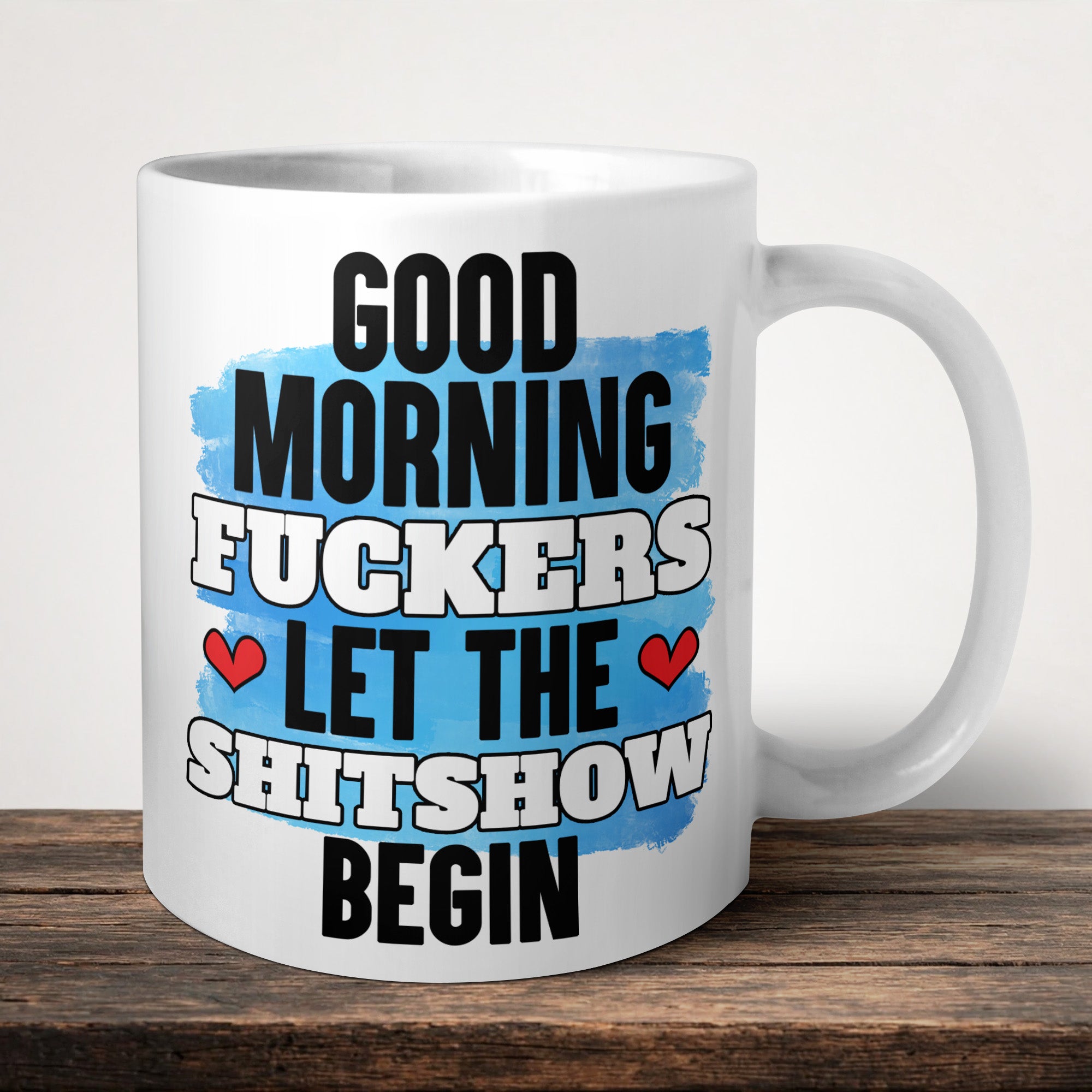 Good Morning Fuckers Let The Shitshow Begin Mug