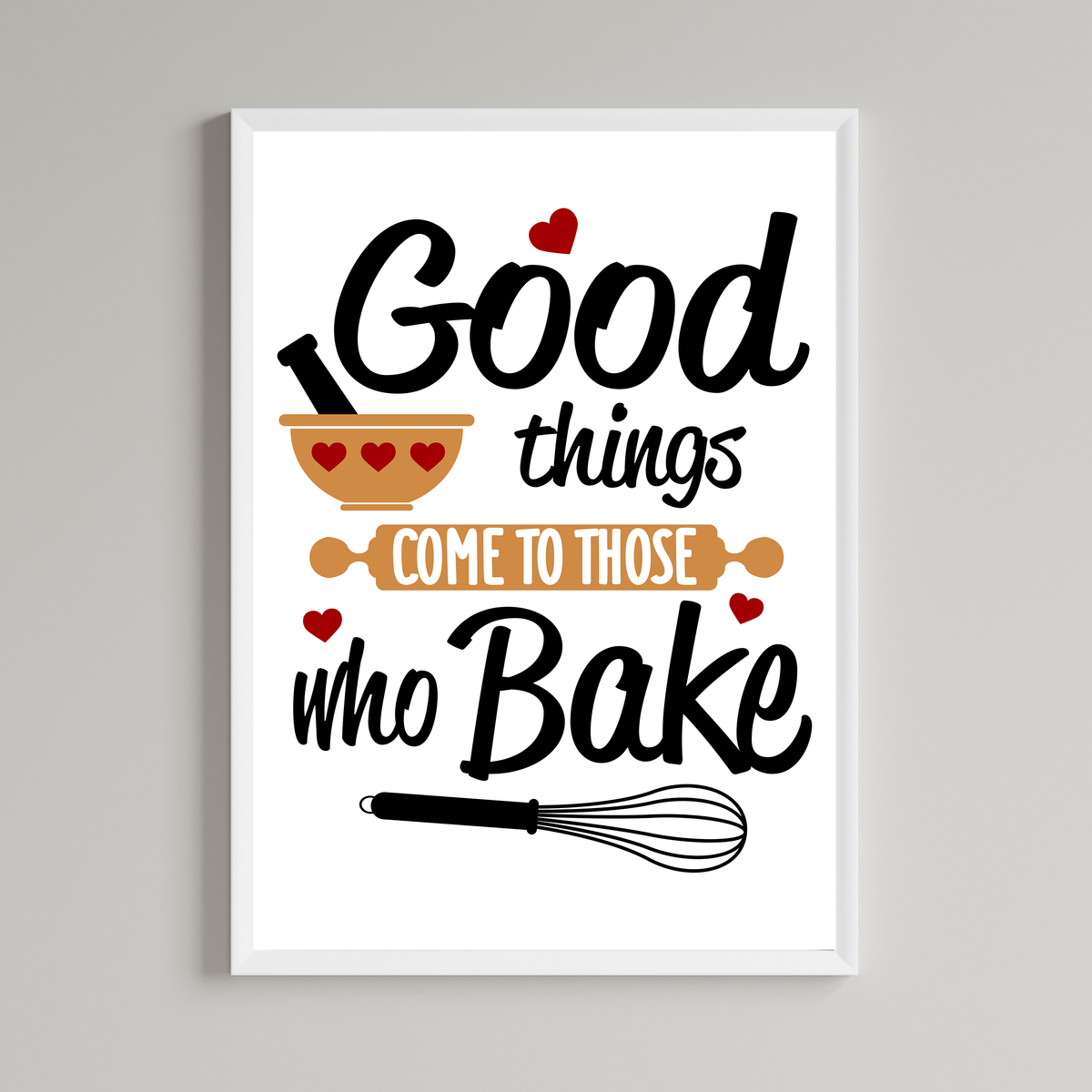 Good Things Come To Those Who Bake Print
