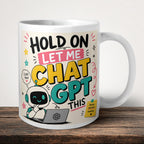 Hold On Let Me Chat GPT This Personalised Mug front view - white ceramic printed mug by Perrys Prints