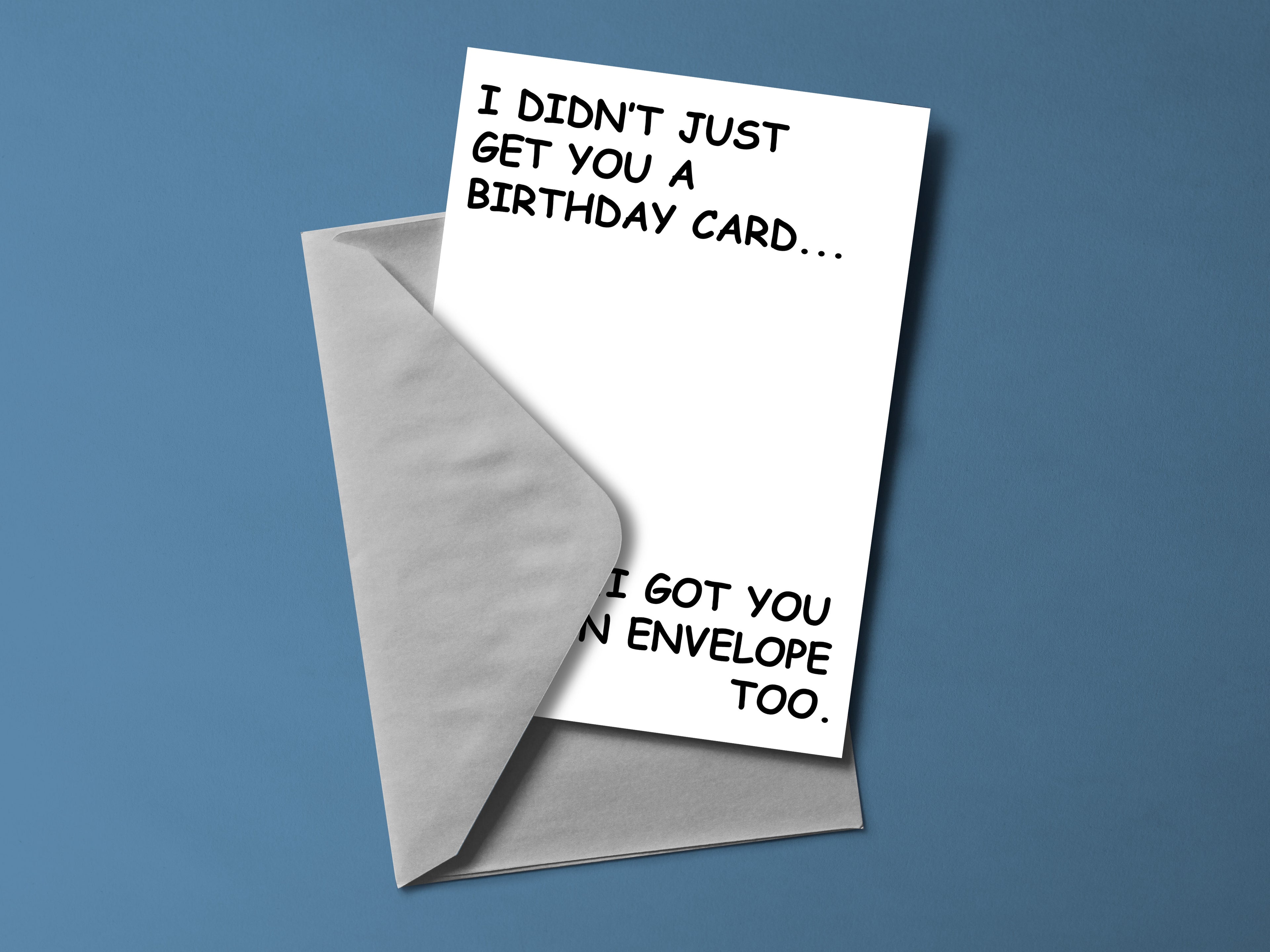 I Didn't Just Get You A Birthday Card