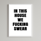 In This House We Fucking Swear Wall Art Print