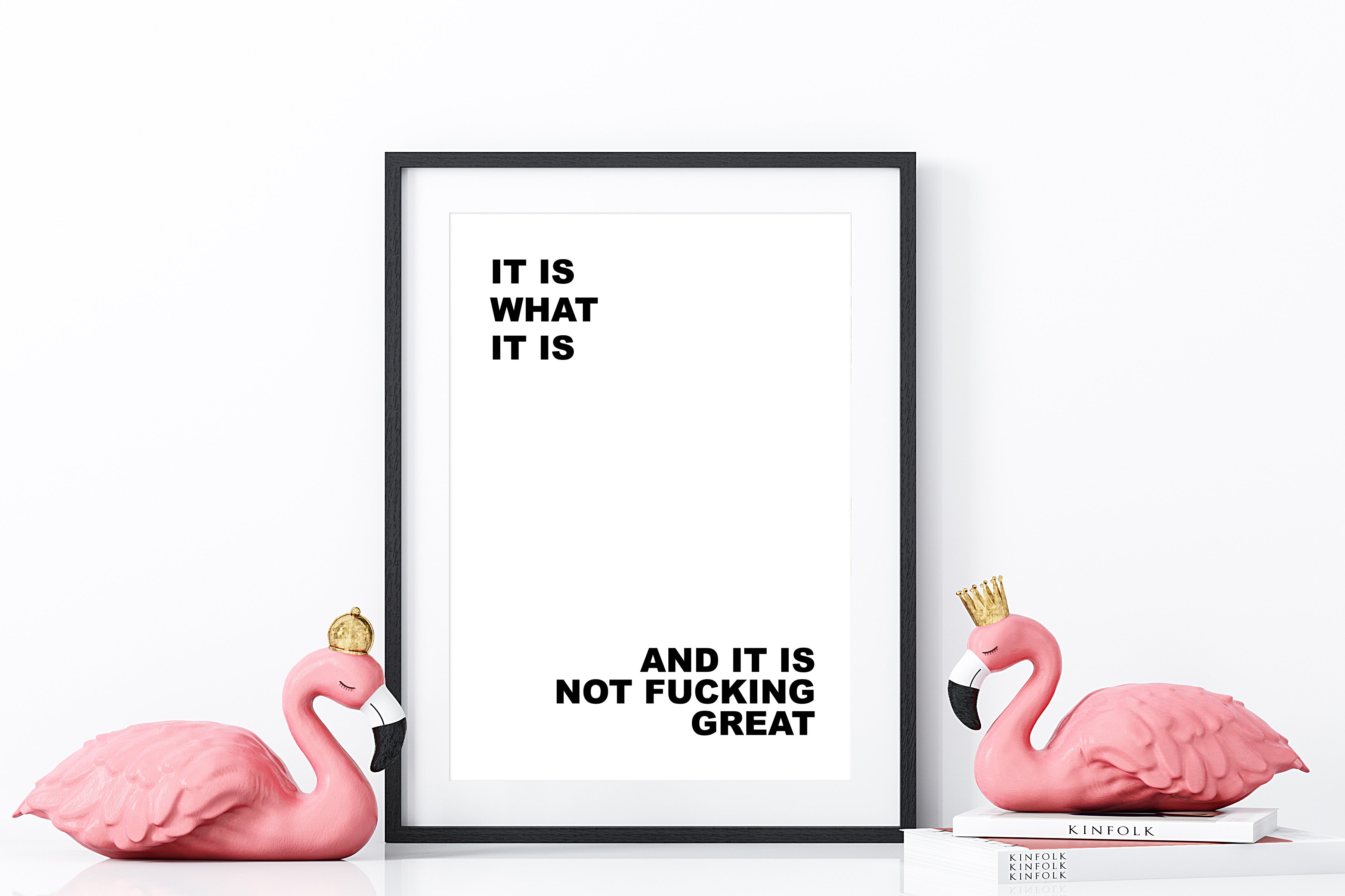 It Is What It Is And It Is Not Fucking Great Wall Art Print